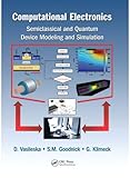 Computational Electronics Semiclassical And Quantum Device Modeling And Simulation English Edition