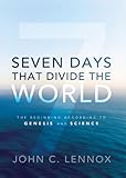 Seven Days That Divide The World The Beginning According To Genesis And Science English Edition