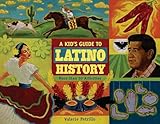 A Kids Guide To Latino History More Than 50 Activities A Kids Guide Series