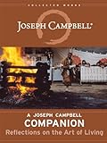 A Joseph Campbell Companion Reflections On The Art Of Living The Collected Works Of Joseph Campbell English Edition