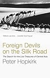 Foreign Devils On The Silk Road The Search For The Lost Treasures Of Central Asia English Edition