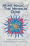 More Magic Of The Minimum Dose Further Case Histories By A World Famous Homoeopathic Doctor English Edition