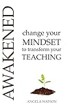 Awakened Change Your Mindset To Transform Your Teaching English Edition