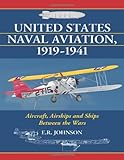 United States Naval Aviation, 1919–1941: Aircraft, Airships and Ships Between the Wars