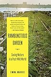 Rambunctious Garden Saving Nature In A Postwild World English Edition