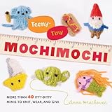 Teenytiny Mochimochi More Than 40 Little Bitty Minis To Knit Wear And Give English Edition