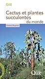 Cactus Et Plantes Succulentes Du Monde (guide Pratique)