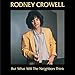 Song Oh What A Feeling by Rodney Crowell on But What Will the Neighbors Think at Amazon