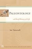 Paleontology A Brief History Of Life Templeton Science And Religion Series English Edition