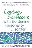 Loving Someone With Borderline Personality Disorder How To Keep Outofcontrol Emotions From Destroying Your Relationship English Edition