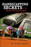 Handicapping Secrets Of The Horse Racing Fanatic
