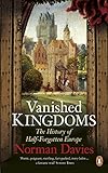 Vanished Kingdoms The History Of Halfforgotten Europe English Edition