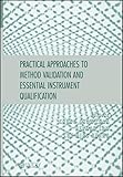 Practical Approaches To Method Validation And Essential Instrument Qualification English Edition