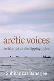 Arctic Voices Resistance At The Tipping Point English Edition