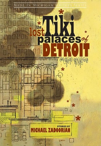 The Lost Tiki Palaces of Detroit (By: Michael Zadoorian) cover