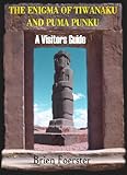 The Enigma Of Tiwanaku And Puma Punku A Visitors Guide English Edition