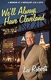 Well Always Have Cleveland A Memoir Of A Novelist And A City
