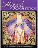 Magical Cross Stitch Over 25 Enchanting Fantasy Designs English Edition