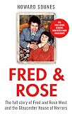Fred Rose The Full Story Of Fred And Rose West And The Gloucester House Of Horrors English Edition
