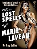 Lost Spells Of Marie Laveau Forbidden Secrets Of The New Orleans Voodoo Queen English Edition