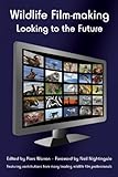 Wildlife Filmmaking Looking To The Future English Edition