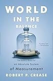 World In The Balance The Historic Quest For An Absolute System Of Measurement English Edition