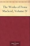 The Works of Fiona Macleod, Volume IV