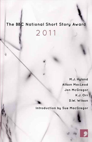 The BBC National Short Story Award 2011 (With: Alison MacLeod,Jon McGregor,K.J. Orr,Sue MacGregor) cover