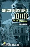 Ghosthunting Ohio On The Road Again Americas Haunted Road Trip