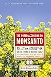 The World According To Monsanto Pollution Corruption And The Control Of Our Food Supply English Edition