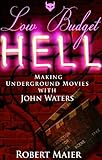 Low Budget Hellmaking Underground Movies Wjohn Waters English Edition
