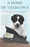 A Home Of Their Own The Heartwarming 150year History Of Battersea Dogs Cats Home English Edition