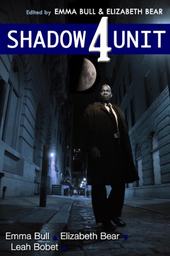 Shadow Unit 4 (By: Emma Bull,Elizabeth Bear,Leah Bobet) cover