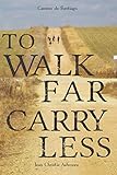 Camino De Santiago To Walk Far Carry Less English Edition