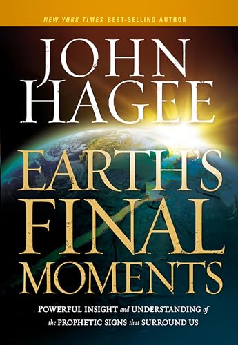 Earth's Final Moments: Powerful Insight and Understanding of the Prophetic Signs that Surround Us book cover