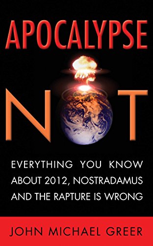 Apocalypse Not: Everything You Know About 2012, Nostradamus and the Rapture Is Wrong book cover