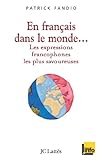 En Fran%C3%A7ais Dans Le Monde Les Expressions Francophones Les Plus Savoureuses (essais Et Documents)