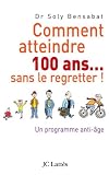 Comment Atteindre 100 Ans Sans Le Regretter Psysant