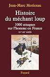 Histoire Du Mchant Loup 3 000 Attaques Sur Lhomme En France Xvexxe Sicle Divers Histoire
