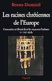 Les Racines Chrtiennes De Leurope Conversion Et Libert Dans Les Royaumes Barbares Ve Viiie Sicle Nouvelles Etudes Historiques