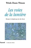 Les Voies De La Lumi%C3%A8re : Physique Et M%C3%A9taphysique Du Clair Obscur (temps Des Sciences)