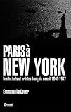 Paris %C3%A0 New York : Intellectuels Et Artistes Fran%C3%A7ais En Exil (1940 1947) (essai Fran%C3%A7ais)