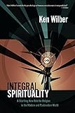 Integral Spirituality A Startling New Role For Religion In The Modern And Postmodern World English Edition