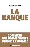 La Banque Comment Golden Sachs Dirige Le Monde