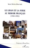 Liban Et La Syrie Au Miroir Franais 1946 1991 Comprendre Le Moyenorient