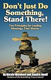 Dont Just Do Something Stand There Ten Principles For Leading Meetings That Matter English Edition