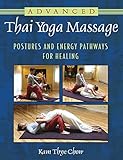 Advanced Thai Yoga Massage Postures And Energy Pathways For Healing English Edition