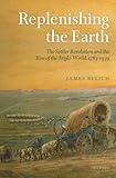 Replenishing The Earth The Settler Revolution And The Rise Of The Angloworld English Edition