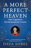 A More Perfect Heaven How Copernicus Revolutionised The Cosmos English Edition