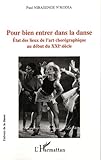 Pour Bien Entrer Dans La Danse Etat Des Lieux De Lart Choregraphique Au Dbut De Xxie Siecle Univers De La Danse